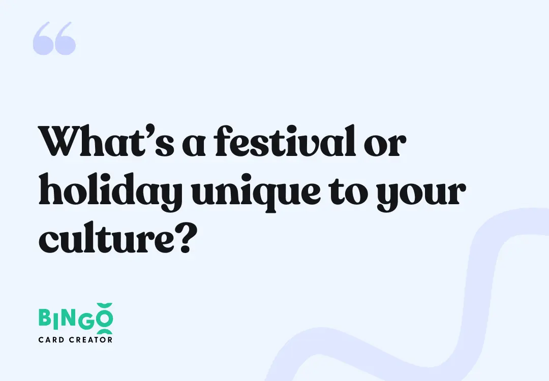 What’s a festival or holiday unique to your culture?