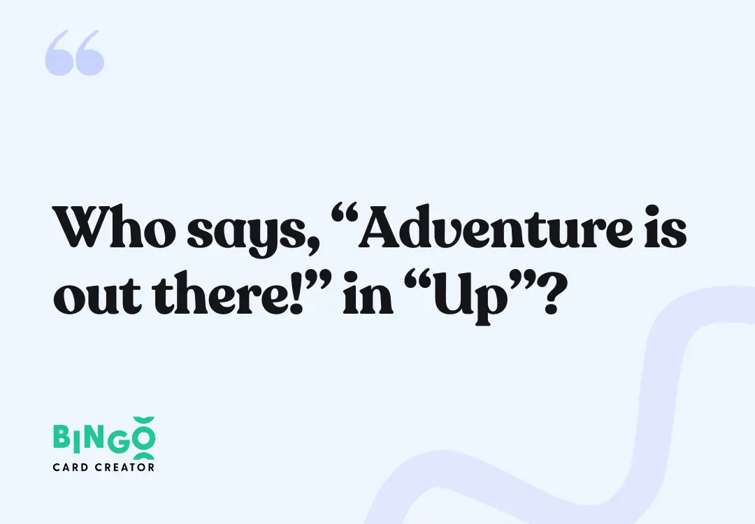 Who says, “Adventure is out there!” in “Up”? - Ellie