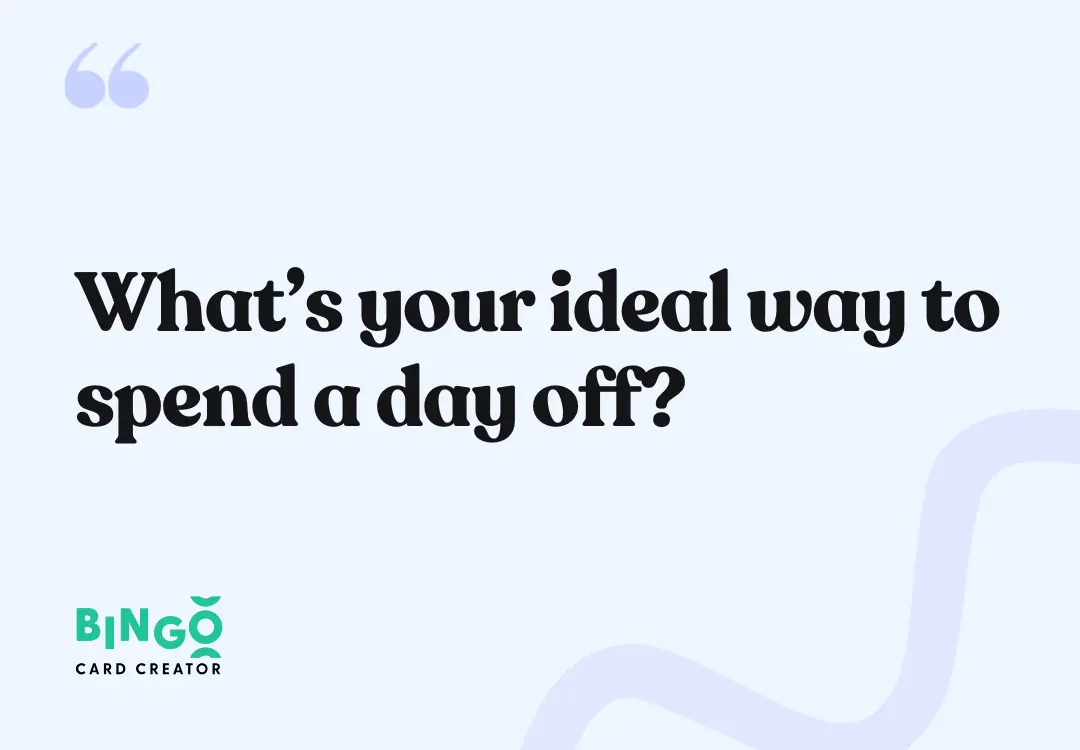 What’s your ideal way to spend a day off?