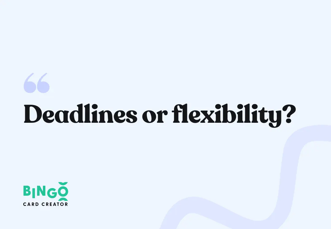deadlines or flexibility