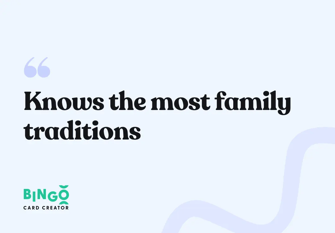 Knows the most family traditions