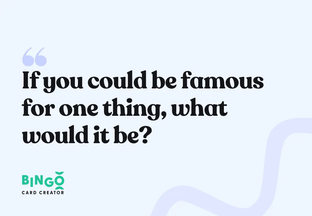 what would you be famous for