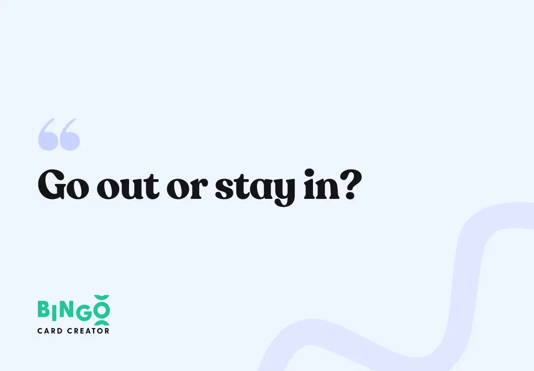 go out or stay in