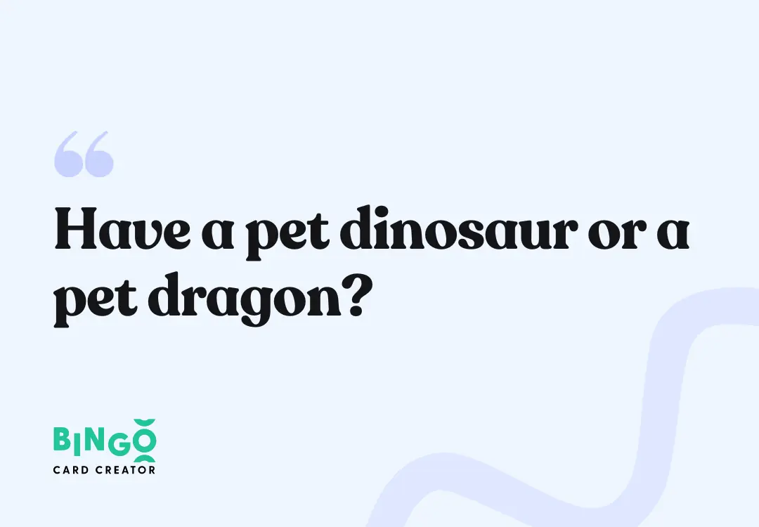 have a pet dinosaur or a pet dragon