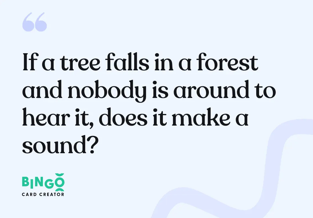 If a tree falls in a forest and nobody is around to hear it, does it make a sound quote