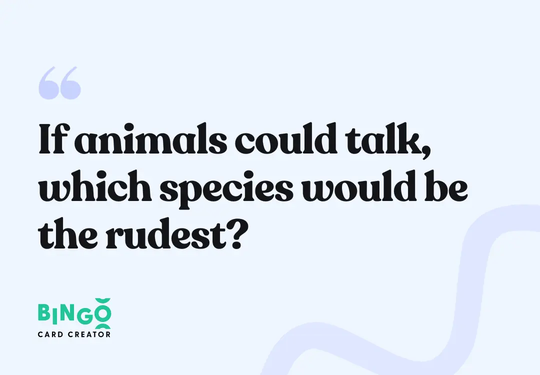If animals could talk, which species would be the rudest?