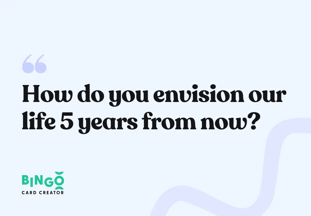 How do you envision our life 5 years from now?
