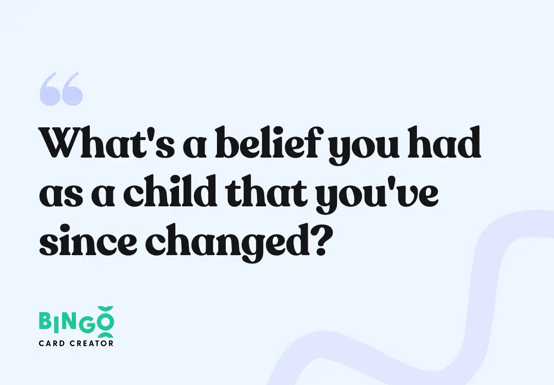 What's a belief you had as a child that you've since changed?